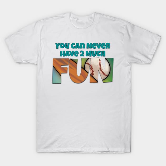 You Can Never Have 2 Much Fun: Homerun! T-Shirt by skrbly